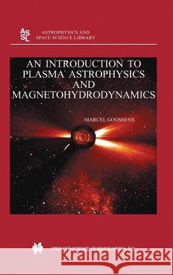 An Introduction to Plasma Astrophysics and Magnetohydrodynamics Marcel Goossens M. Goossens 9781402014291