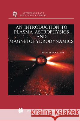 An Introduction to Plasma Astrophysics and Magnetohydrodynamics M. Goossens 9781402014338