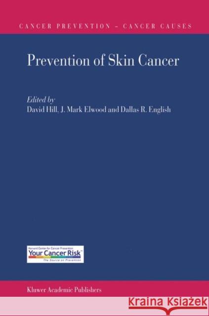 Prevention of Skin Cancer David Hill Dallas R. English J. Mark Elwood 9781402014352 Kluwer Academic Publishers