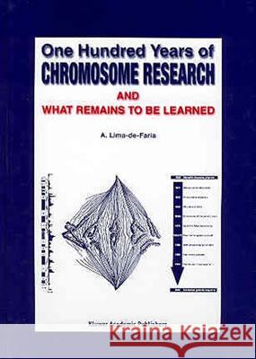 One Hundred Years of Chromosome Research and What Remains to Be Learned Lima-De-Faria, A. 9781402014390 Kluwer Academic Publishers