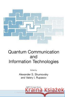 Quantum Communication and Information Technologies Alexander S. Shumovsky Alexander S. Shumovsky Valery I. Rupasov 9781402014536 Kluwer Academic Publishers