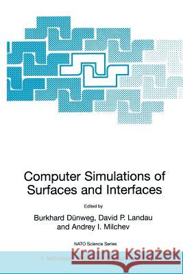 Computer Simulations of Surfaces and Interfaces Burkhard Dunweg David P. Landau Andrey I. Milchev 9781402014642 Kluwer Academic Publishers