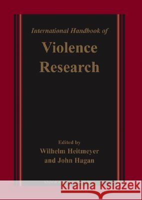 International Handbook of Violence Research Wilhelm Heitmeyer John Hagan W. Heitmeyer 9781402014666 Kluwer Academic Publishers