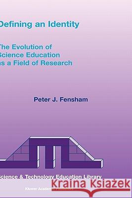 Defining an Identity: The Evolution of Science Education as a Field of Research Fensham, P. J. 9781402014673 Kluwer Academic Publishers
