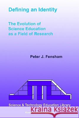 Defining an Identity: The Evolution of Science Education as a Field of Research Fensham, P. J. 9781402014680 Kluwer Academic Publishers