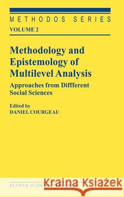 Methodology and Epistemology of Multilevel Analysis: Approaches from Different Social Sciences Courgeau, D. 9781402014758 Kluwer Academic Publishers