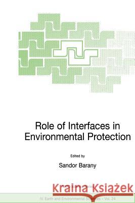 Role of Interfaces in Environmental Protection Sandor Barany 9781402014796 Kluwer Academic Publishers