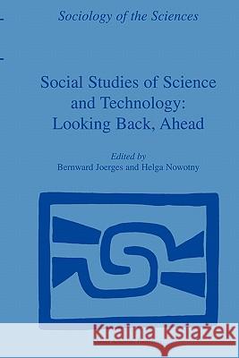 Social Studies of Science and Technology: Looking Back, Ahead Bernward Joerges Helga Nowotny B. Joerges 9781402014826
