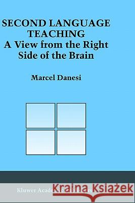 Second Language Teaching: A View from the Right Side of the Brain Danesi, Marcel 9781402014888 Springer