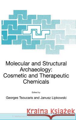 Molecular and Structural Archaeology: Cosmetic and Therapeutic Chemicals Georges Tsoucaris Janusz Lipkowski Georges Tsoucaris 9781402014987