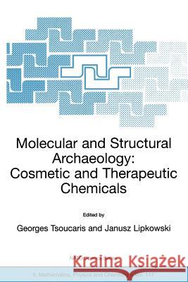 Molecular and Structural Archaeology: Cosmetic and Therapeutic Chemicals Georges Tsoucaris Janusz Lipkowski 9781402014994 Kluwer Academic Publishers