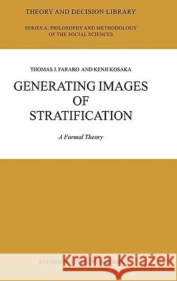 Generating Images of Stratification: A Formal Theory Thomas J. Fararo, Kenji Kosaka 9781402015007 Springer-Verlag New York Inc.