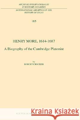 Henry More, 1614-1687: A Biography of the Cambridge Platonist Crocker, R. 9781402015021 Kluwer Academic Publishers