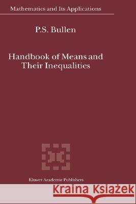 Handbook of Means and Their Inequalities P. S. Bullen Dragoslav S. Mitrinovic M. Vasic 9781402015229 Kluwer Academic Publishers
