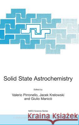 Solid State Astrochemistry Valerio Pirronello V. Pirronello Jacek Krelowski 9781402015588 Kluwer Academic Publishers