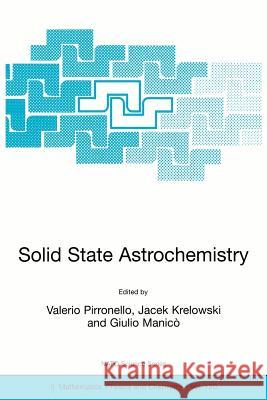Solid State Astrochemistry Valerio Pirronello Jacek Krelowski Giulio Manico 9781402015595 Kluwer Academic Publishers