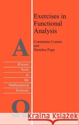 Exercises in Functional Analysis Constantin Costara Dumitru Popa C. Costara 9781402015601 Springer