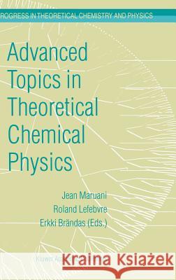 Advanced Topics in Theoretical Chemical Physics International Society for Theoretical Ch Jean Ed Maruani J. Maruani 9781402015649 Kluwer Academic Publishers