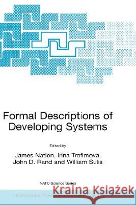 Formal Descriptions of Developing Systems James Nation Irina Trofimova John D. Rand 9781402015687 Kluwer Academic Publishers