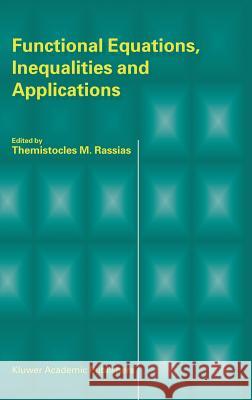 Functional Equations, Inequalities and Applications Themistocles M. Rassias T. M. Rassias Themistocles M. Rassias 9781402015786 Kluwer Academic Publishers