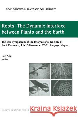 Roots: The Dynamic Interface Between Plants and the Earth Abe, Jun J. 9781402015793 Kluwer Academic Publishers