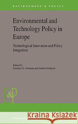 Environmental and Technology Policy in Europe: Technological Innovation and Policy Integration Schrama, G. J. 9781402015830 Kluwer Academic Publishers