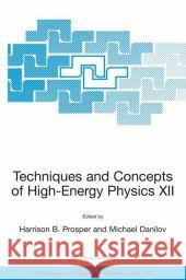 Techniques and Concepts of High-Energy Physics XII Harrison B. Prosper Michael Danilov Harrison B. Prosper 9781402015908 Kluwer Academic Publishers