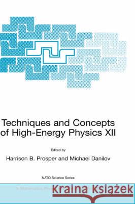 Techniques and Concepts of High-Energy Physics XII Harrison B. Prosper Michael Danilov 9781402015915 Springer
