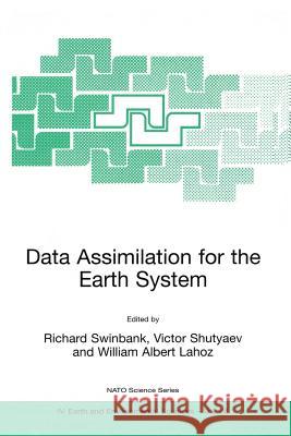 Data Assimilation for the Earth System Richard Swinbank Victor Shutyaev William Albert Lahoz 9781402015939 Kluwer Academic Publishers