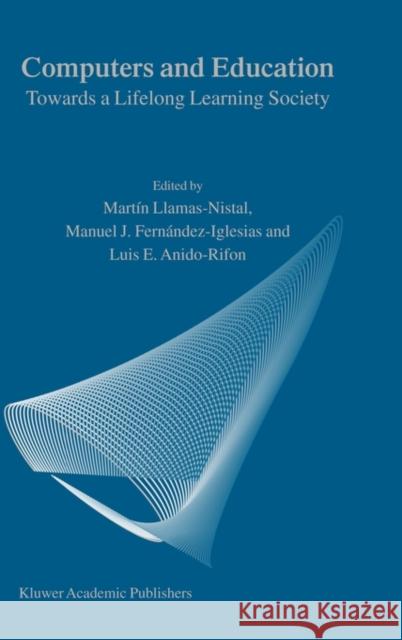 Computers and Education: Towards a Lifelong Learning Society Llamas-Nistal, M. 9781402015991