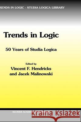 Trends in Logic: 50 Years of Studia Logica Hendricks, Vincent F. 9781402016011 Kluwer Academic Publishers