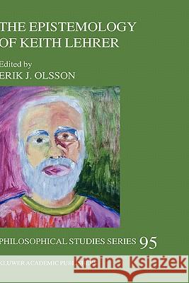 The Epistemology of Keith Lehrer Erik J. Olsson 9781402016059