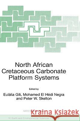 North African Cretaceous Carbonate Platform Systems Eulalia Gili Mohamed El Hedi Negra Peter W. Skelton 9781402016073 Kluwer Academic Publishers