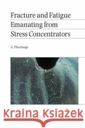 Fracture and Fatigue Emanating from Stress Concentrators Guy Pluvinage G. Pluvinage 9781402016097 Kluwer Academic Publishers