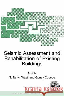 Seismic Assessment and Rehabilitation of Existing Buildings Tanvir S. Ed Wasti S. Tanvir Wasti Guney Ozcebe 9781402016257