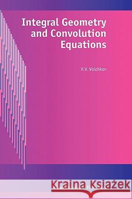 Integral Geometry and Convolution Equations V. V. Volchkov 9781402016288 Kluwer Academic Publishers