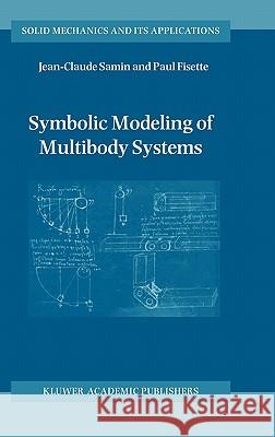 Symbolic Modeling of Multibody Systems Jean-Claude Samin Paul Fisette J-C Samin 9781402016295 Kluwer Academic Publishers