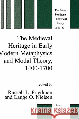 The Medieval Heritage in Early Modern Metaphysics and Modal Theory, 1400-1700 Russell L. Ed Friedman R. L. Friedman L. O. Nielsen 9781402016318