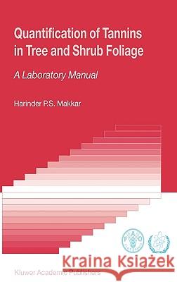 Quantification of Tannins in Tree and Shrub Foliage: A Laboratory Manual Makkar, Harinder P. S. 9781402016325
