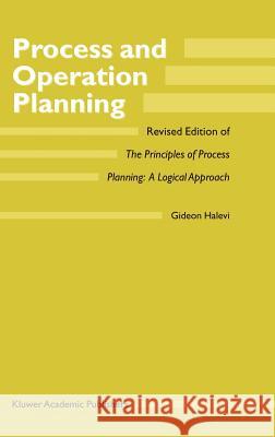 Process and Operation Planning: Revised Edition of the Principles of Process Planning: A Logical Approach Halevi, G. 9781402016530 Kluwer Academic Publishers
