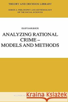 Analyzing Rational Crime -- Models and Methods Dahlbäck, Olof 9781402016578 Kluwer Academic Publishers