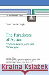 The Paradoxes of Action: (Human Action, Law and Philosophy) Daniel González Lagier 9781402016615 Springer-Verlag New York Inc.