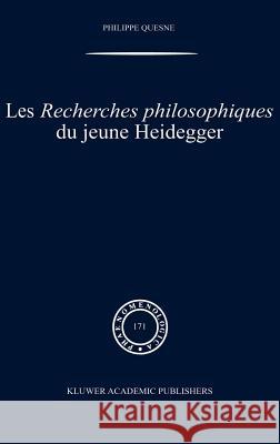 Les Recherches Philosophiques Du Jeune Heidegger Philippe Quesne 9781402016714 Springer