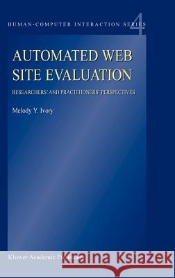 Automated Web Site Evaluation: Researchers’ and Practioners’ Perspectives M.Y. Ivory 9781402016721 Springer-Verlag New York Inc.