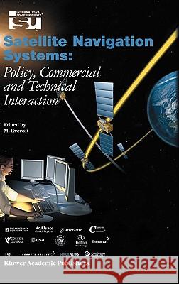 Satellite Navigation Systems: Policy, Commercial and Technical Interaction Rycroft, Michael J. 9781402016783