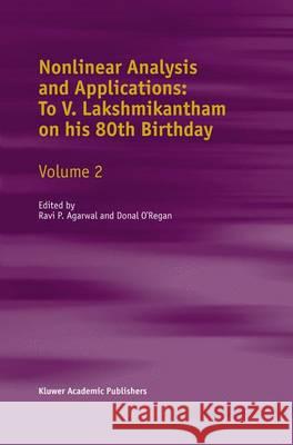 Nonlinear Analysis and Applications: To V. Lakshmikantham on His 80th Birthday Agarwal, Ravi 9781402016882