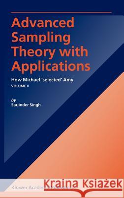 Advanced Sampling Theory with Applications: How Michael' Selected' Amy Volume I Singh, S. 9781402016899 Kluwer Academic Publishers