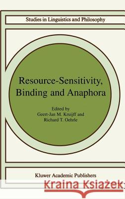 Resource-Sensitivity, Binding and Anaphora Geert-Jan M. Kruijff, Richard T. Oehrle 9781402016912 Springer-Verlag New York Inc.