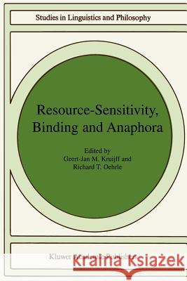 Resource-Sensitivity, Binding and Anaphora Geert-Jan M. Kruijff, Richard T. Oehrle 9781402016929 Springer-Verlag New York Inc.