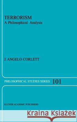 Terrorism: A Philosophical Analysis Corlett, J. Angelo 9781402016943 Kluwer Academic Publishers